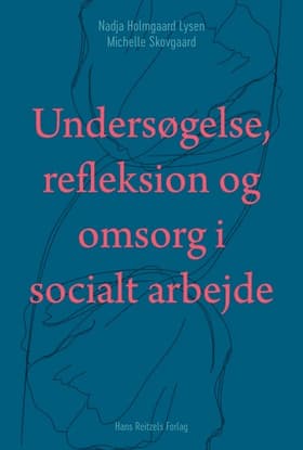 Undersøgelse, refleksion og omsorg i socialt arbejde af Nadja Holmgaard Lysen