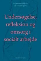 Undersøgelse, refleksion og omsorg i socialt arbejde