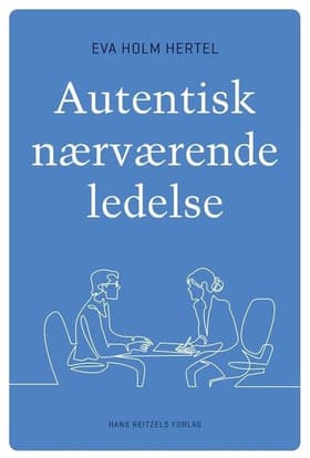 Autentisk nærværende ledelse af Eva Holm Hertel