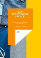 Den regenerative filosofi - om protreptik, resonans & frisættelse - i ledelse, liv & ord
