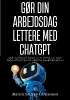 Gør din arbejdsdag lettere med ChatGPT