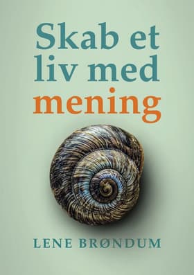 Skab et liv med mening af Lene Brøndum