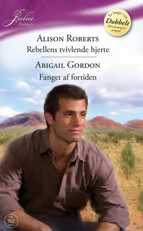 Rebellens tvivlende hjerte / Fanget af fortiden af Alison Roberts