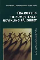 Fra kursus til kompetenceudvikling på jobbet af Henrik Holt Larsen & Connie Svabo (red).