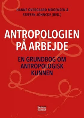 Antropologien på arbejde af Hanne Overgaard Mogensen (red.)