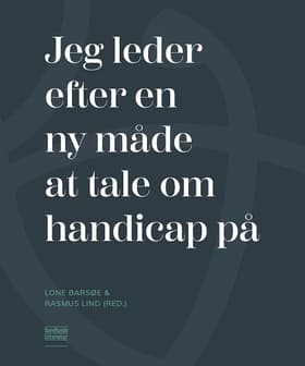 Jeg leder efter en ny måde at tale om handicap på af Lone Barsøe (red.)