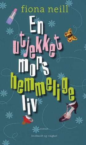En utjekket mors hemmelige liv af Fiona Neill