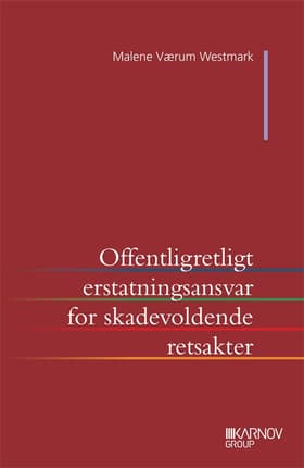 Offentligretligt erstatningsansvar for skadevoldende retsakter der lider af en væsentlig retlig mangel af Malene Værum Westmark