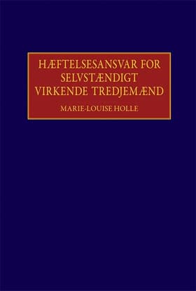 Hæftelsesansvar for selvstændigt virkende tredjemænd med særligt henblik på offentlige opgaver af Marie-Louise Holle