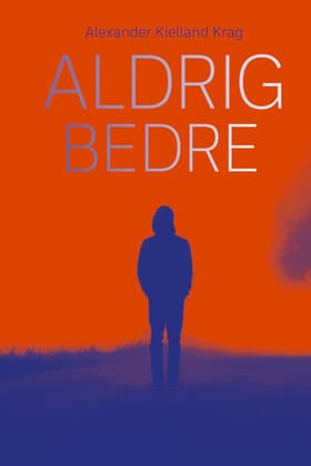 Aldrig bedre af Alexander Kielland Krag