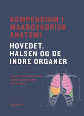 Kompendium i makroskopisk anatomi - hovedet, halsen og de indre organer af Johanne Elmbæk Kassow
