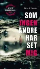Som ingen andre har set mig