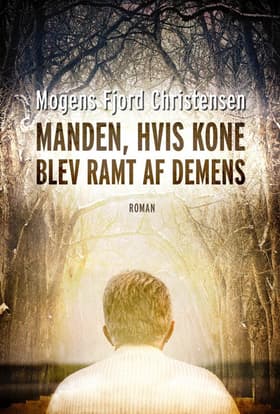 Manden, hvis kone blev ramt af demens af Mogens Fjord Christensen