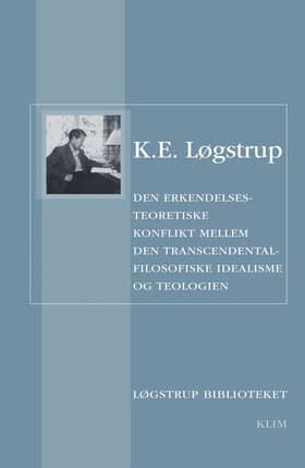 Den erkendelsesteoretiske konflikt mellem den transcendentalfilosofiske idealisme og teologien af K. E. Løgstrup