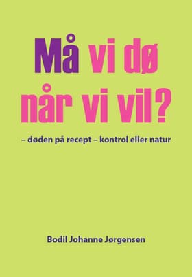 Må vi dø når vi vil? af Bodil Johanne Jørgensen