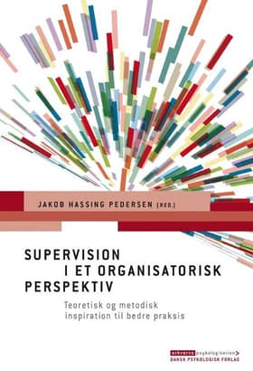Supervision i et organisatorisk perspektiv af Jakob Hassing Pedersen (red.)