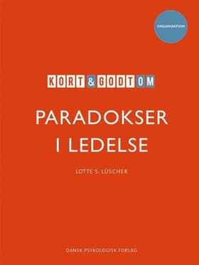 Kort & godt om PARADOKSER I LEDELSE af Lotte S. Lüscher