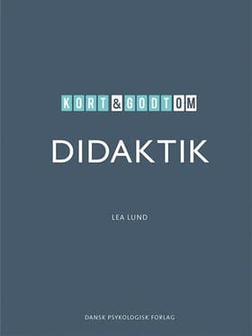 Kort & godt om DIDAKTIK af Lea Lund