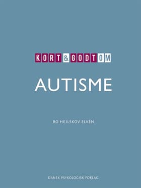Kort & godt om AUTISME af Bo Hejlskov Elvén