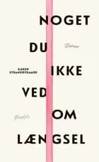 Noget du ikke ved om længsel