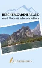 Berchtesgadener Land - en perle i Bayern midt mellem natur og historie