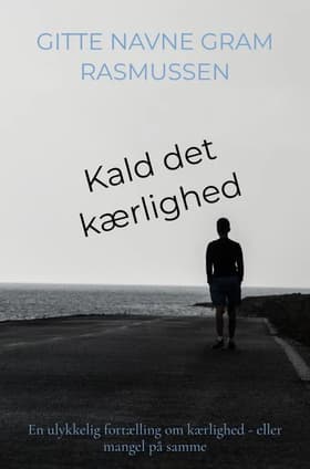 Kald det kærlighed af Gitte Navne Gram Rasmussen