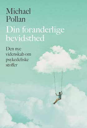 Din foranderlige bevidsthed af Michael Pollan
