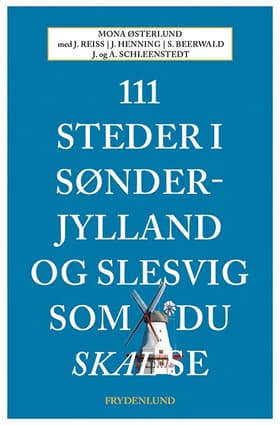 111 steder i Sønderjylland og Slesvig som du skal se af Mona Østerlund m.fl.