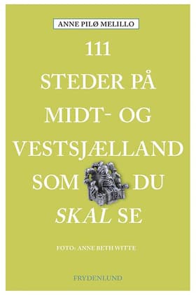 111 steder på Midt- og Vestsjælland som du skal se af Anne Pilø Melillo