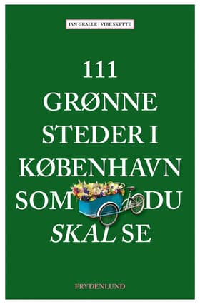 111 grønne steder i København som du skal se af Jan Gralle