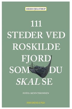 111 steder ved Roskilde Fjord som du skal se af Heidi Fjelstrup