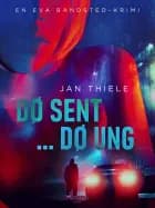 Dø sent ... dø ung