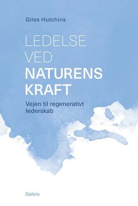 Ledelse ved naturens kraft af Giles Hutchins