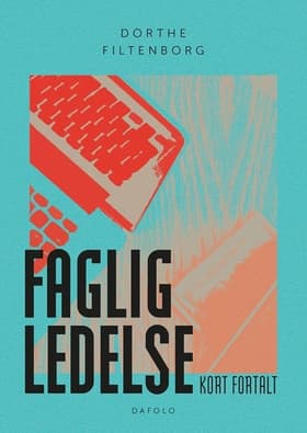 Faglig ledelse - kort fortalt af Dorthe Filtenborg