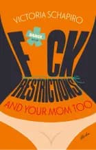 F*CK RESTRICTIONS - AND YOUR MOM TOO