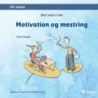 Det ved vi om motivation og mestring