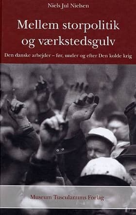 Mellem storpolitik og værkstedsgulv af Niels Jul Nielsen