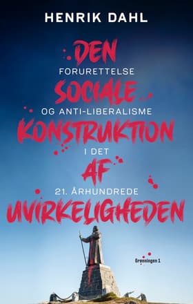 Den sociale konstruktion af uvirkeligheden af Henrik Dahl