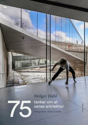 75 tanker om at sanse arkitektur af Holger Dahl