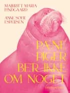 Pæne piger be'r ikke om noget