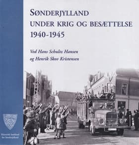 Sønderjylland under krig og besættelse 1940-1945 af Hans Schultz Hansen