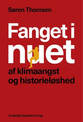 Fanget i nuet af klimaangst og historieløshed af Søren Thomsen