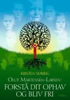 Oluf Martensen-Larsen: Forstå dit ophav og bliv fri