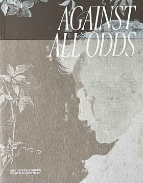 Against All Odds - Historiske kvinder og nye algoritmer af Marianne Saabye