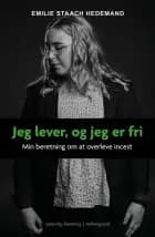 JEG LEVER, OG JEG ER FRI - Min beretning om at overleve incest