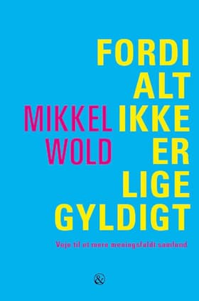 Fordi alt ikke er lige gyldigt af Mikkel Wold