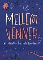 Mellem venner - noveller fra hele Norden