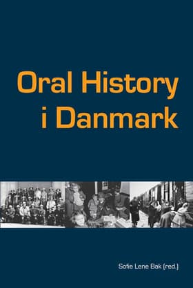 Oral History i Danmark af Sofie Lene Bak