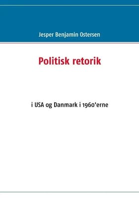 Politisk retorik i USA og Danmark i 1960´erne af Jesper Benjamin Ostersen