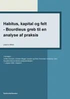 Habitus, kapital og felt - Bourdieus greb til en analyse af praksis